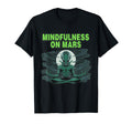Mindfulness Mars Alien T-Shirt - Aesthetic Graphic Men Women - T-Shirt, Sweatshirt, Hoodie