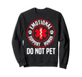 Emotional Support Human Do Not Pet Sweatshirt - Fun Novelty Design Unisex - T-Shirt, Sweatshirt, Hoodie
