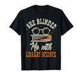 She Blinded Me Library Science T-Shirt - Streetwear Style Men Women - T-Shirt, Sweatshirt, Hoodie
