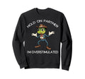 Hold Partner Im Overstimulated Frog Sweatshirt - Novelty Apparel Unisex - T-Shirt, Sweatshirt, Hoodie