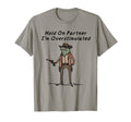Hold Partner Im Overstimulated T-Shirt - Fun Novelty Design Men Women - T-Shirt, Sweatshirt, Hoodie