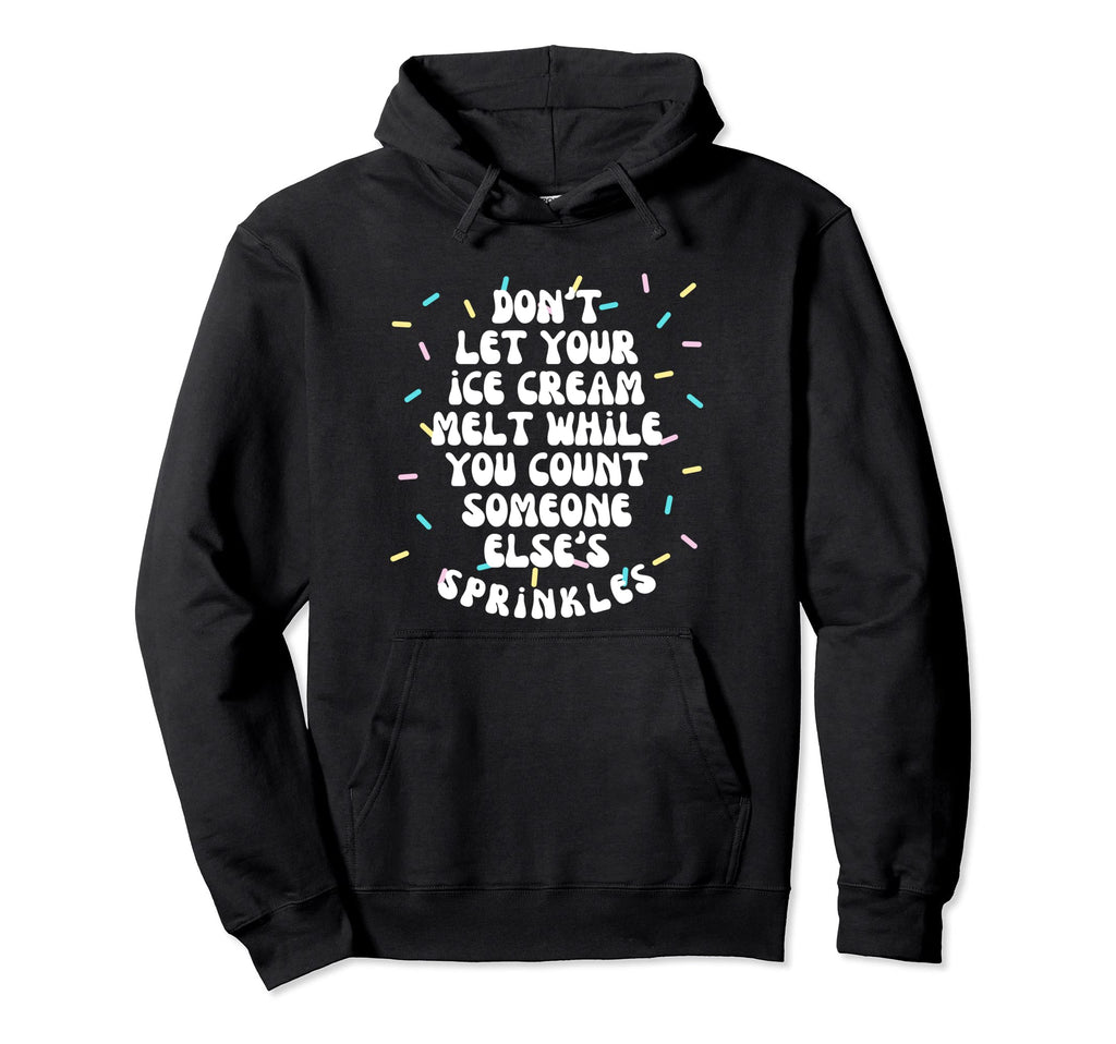 Dont Let Your Ice Cream Melt Hoodie - Fun Novelty Design for Adults - T-Shirt, Sweatshirt, Hoodie