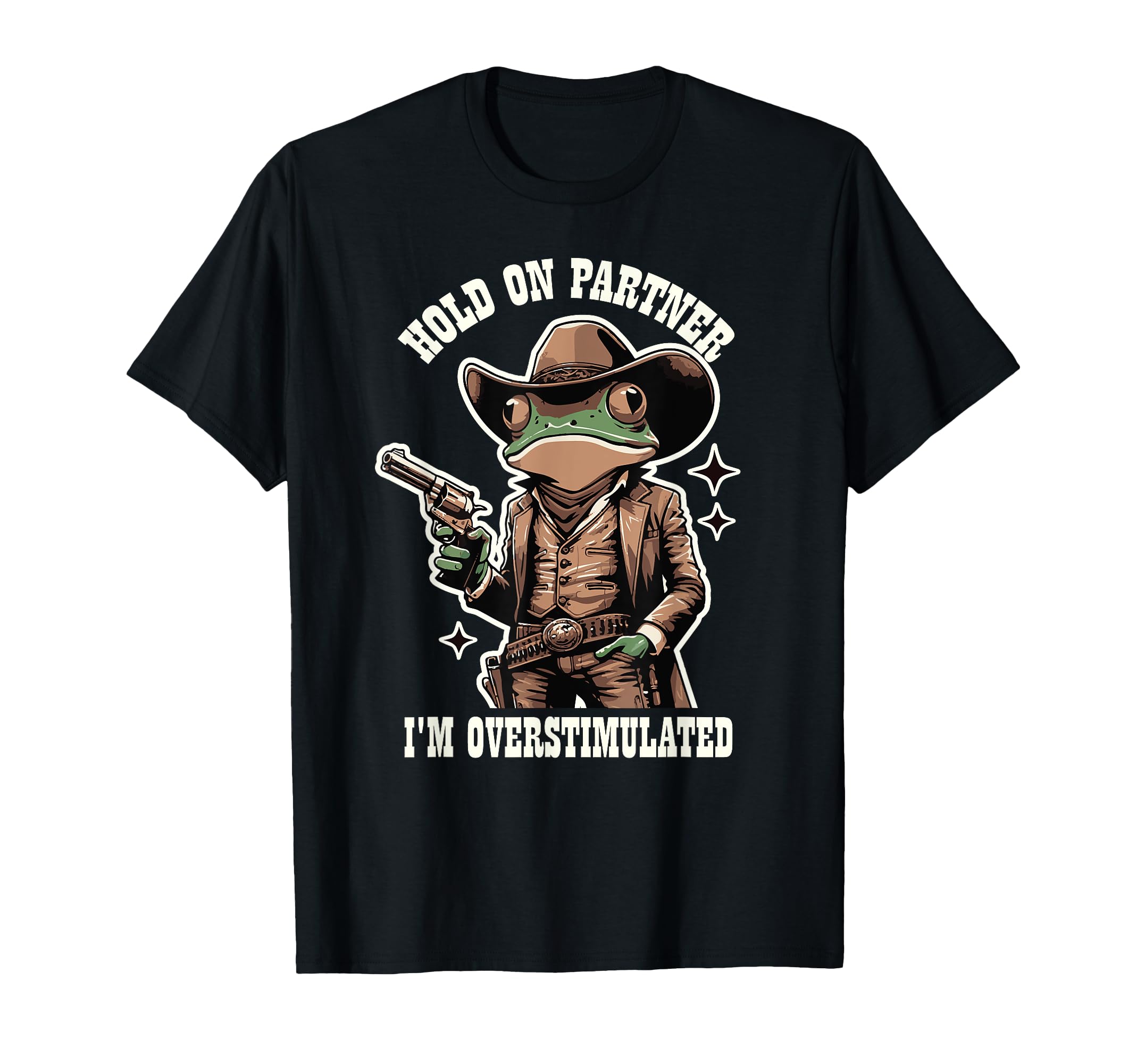Hold Partner Im Overstimulated Cowboy T-Shirt - Graphic Print for Adults - T-Shirt, Sweatshirt, Hoodie