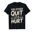 You Either Quit Or You Keep Going They T-Shirt - Trendy Graphic for Adults - T-Shirt, Sweatshirt, Hoodie