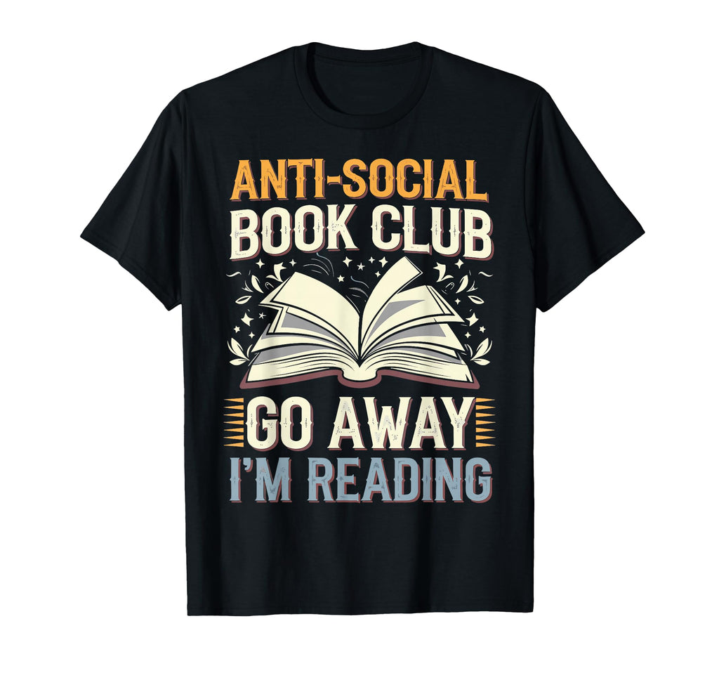 Anti Social Book Club Go Away Im Reading T-Shirt - Trendy Graphic Men Women - T-Shirt, Sweatshirt, Hoodie