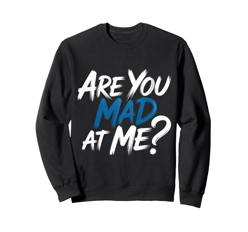 Are You Mad Me Sarcastic Mood Awkward Sweatshirt - Trendy Graphic Unisex - T-Shirt, Sweatshirt, Hoodie