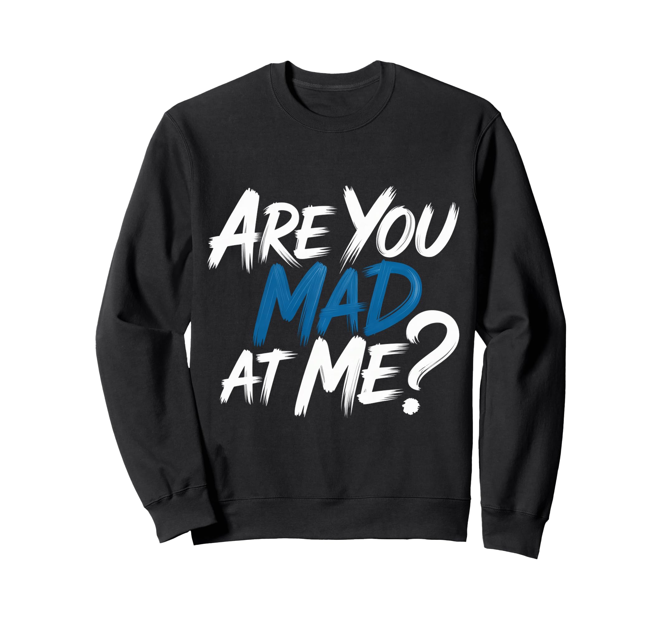 Are You Mad Me Sarcastic Mood Awkward Sweatshirt - Trendy Graphic Unisex - T-Shirt, Sweatshirt, Hoodie