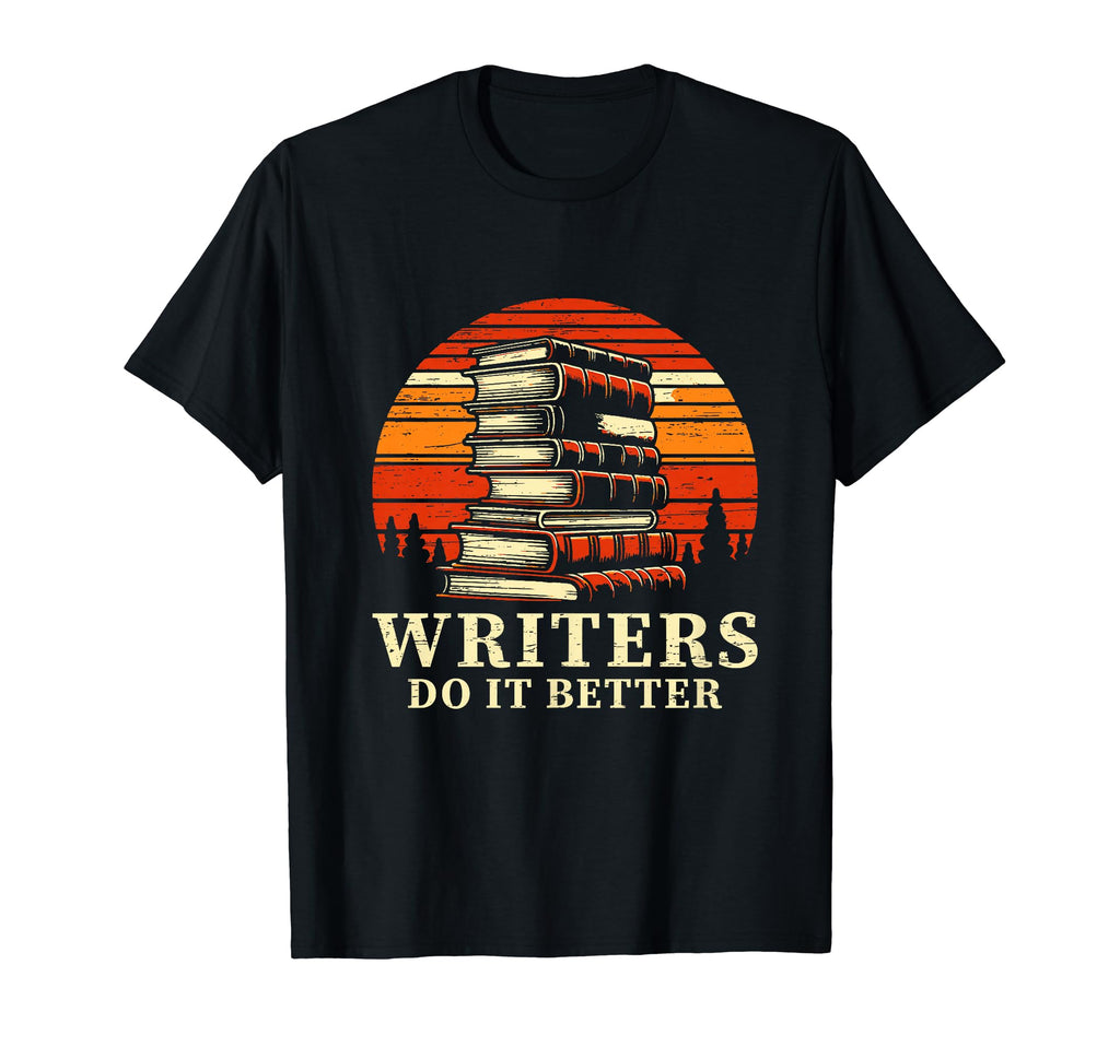 Writers Do It Better Author Book T-Shirt - Casual Everyday Wear Men Women - T-Shirt, Sweatshirt, Hoodie