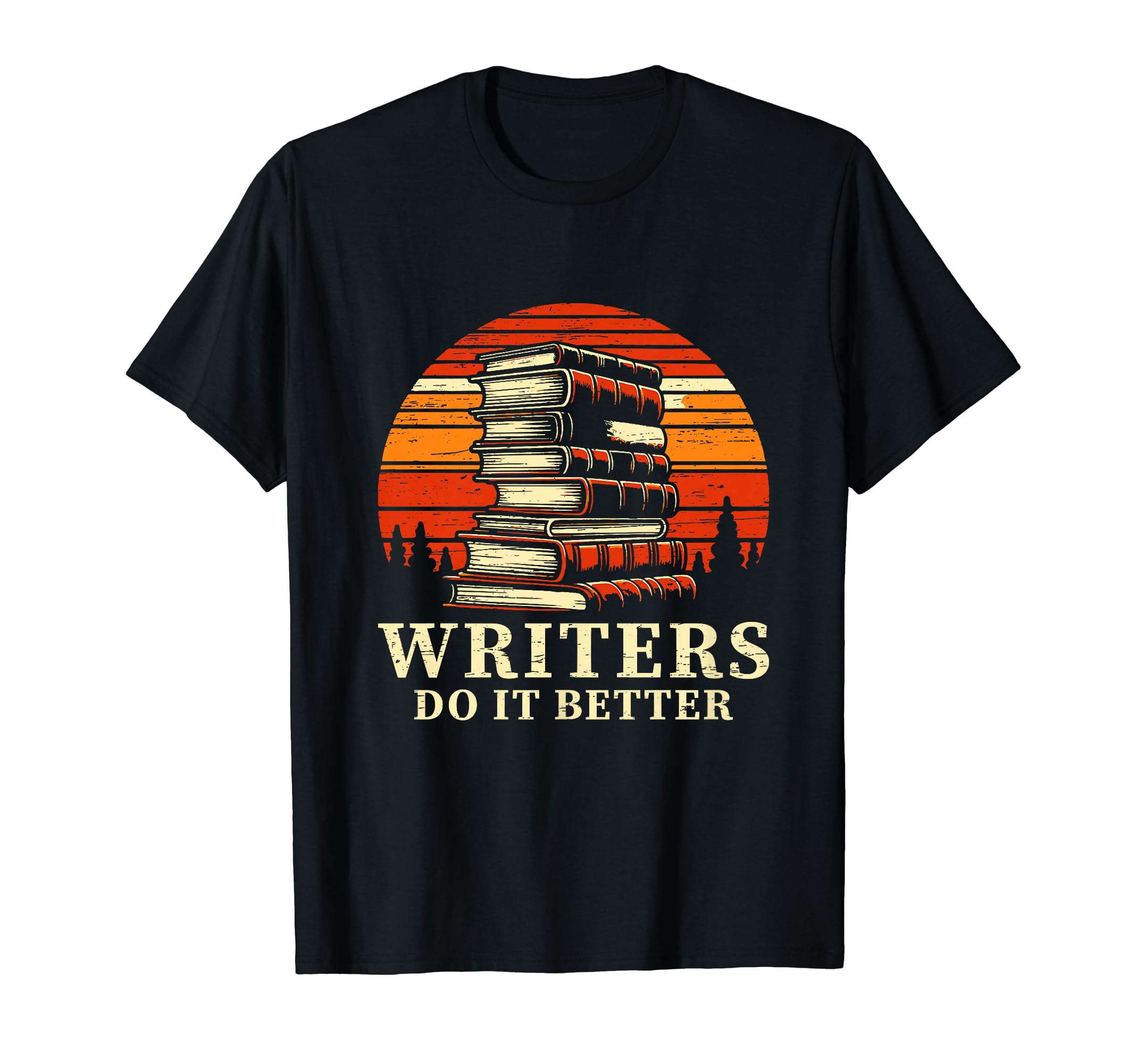 Writers Do It Better Author Book T-Shirt - Casual Everyday Wear Men Women - T-Shirt, Sweatshirt, Hoodie