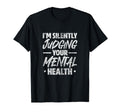 Psychologist Im Silently Judging Your T-Shirt - Fun Novelty Design Unisex - T-Shirt, Sweatshirt, Hoodie