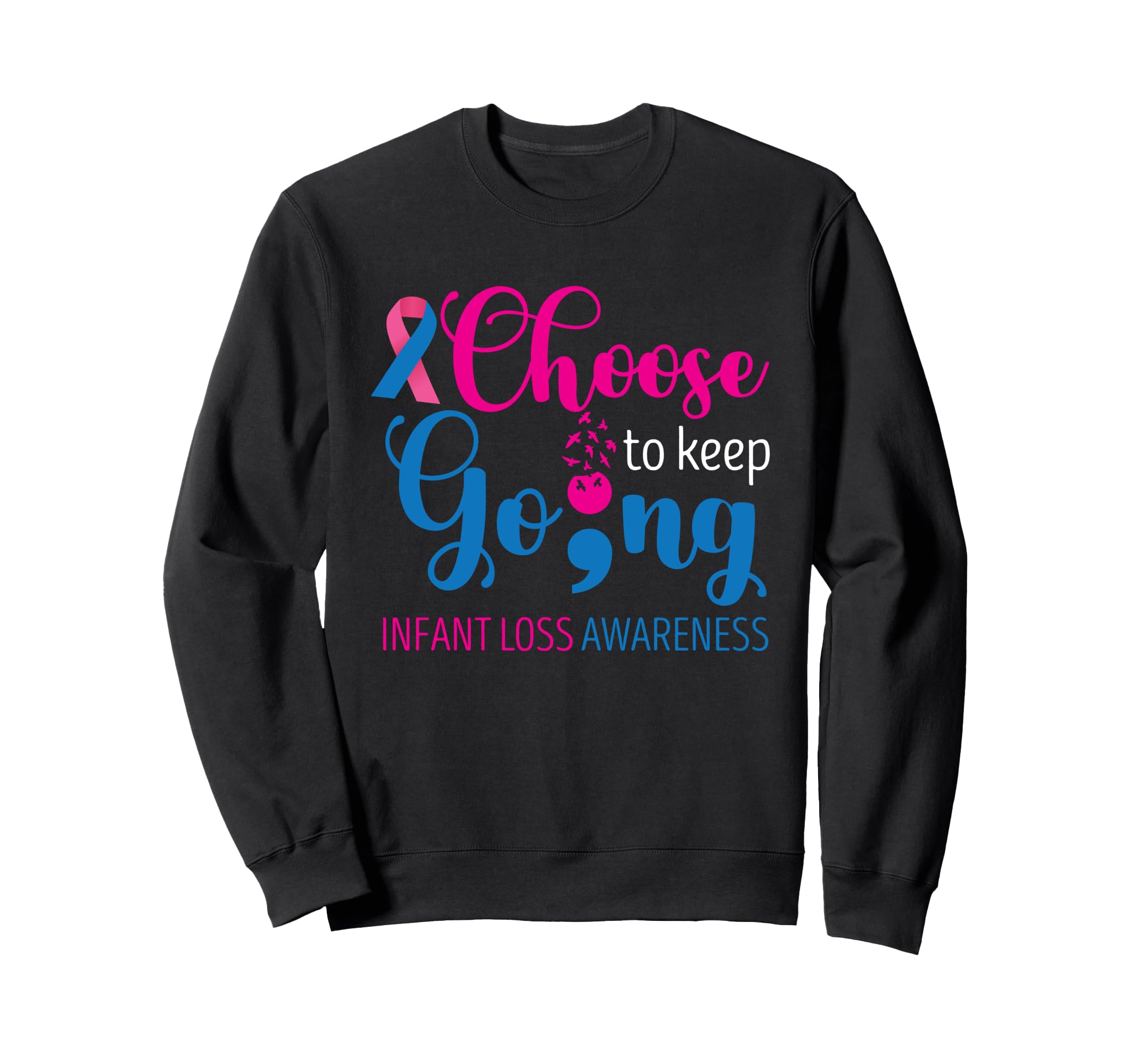 Infant Loss Choose To Keep Going Sweatshirt - Streetwear Style Unisex - T-Shirt, Sweatshirt, Hoodie