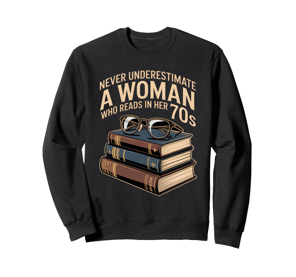 Never Underestimate Who Reads Her 70S Sweatshirt - Streetwear Style Unisex - T-Shirt, Sweatshirt, Hoodie