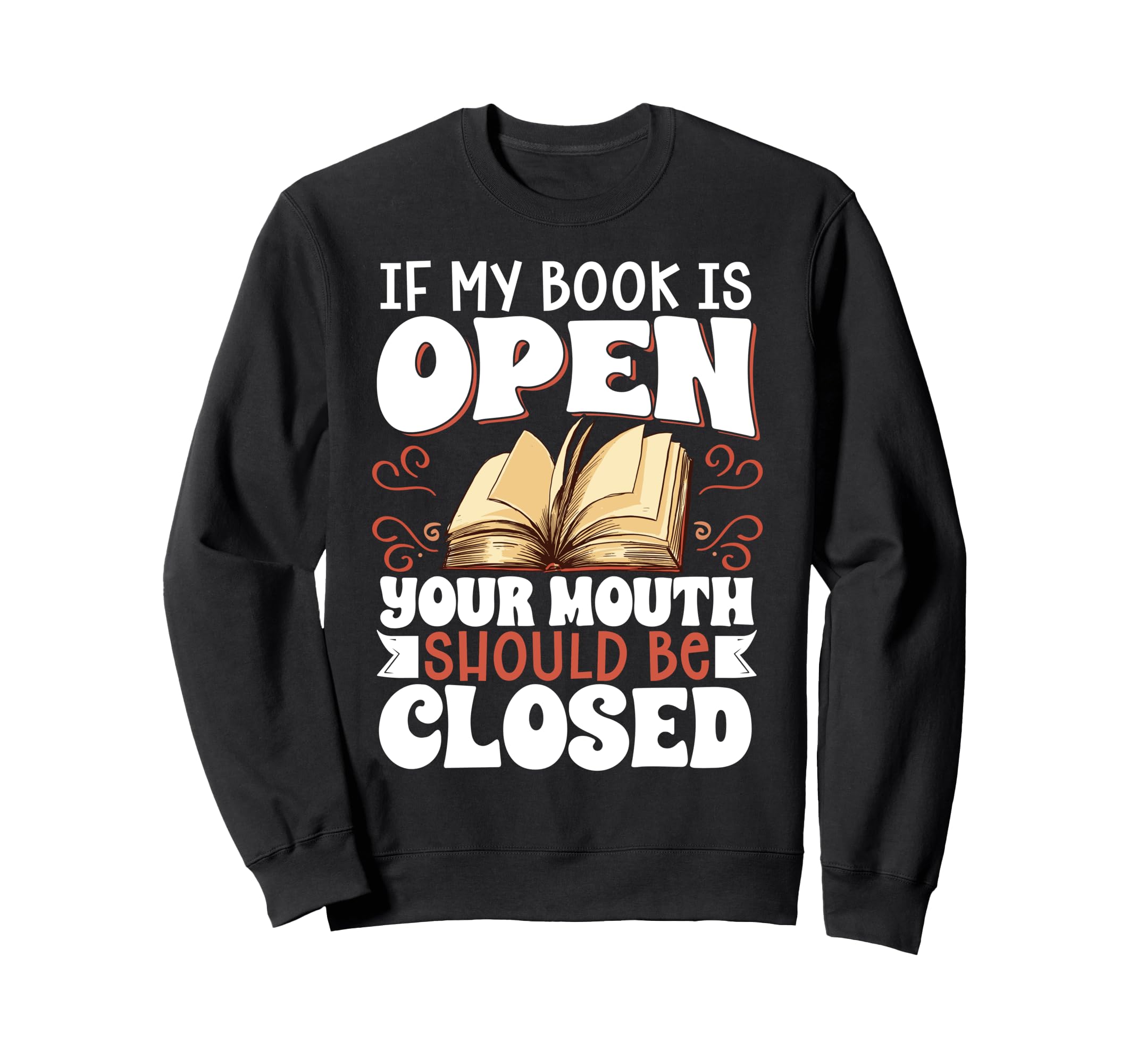 If My Book Is Open Your Mouth Should Sweatshirt - Streetwear Style Unisex - T-Shirt, Sweatshirt, Hoodie