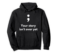 Its Okay Not To Be Okay Semicolon Mental Hoodie - Graphic Print Men Women - T-Shirt, Sweatshirt, Hoodie