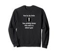 Ego Narcissist Narcissism Vain Sweatshirt - Casual Everyday Wear Unisex - T-Shirt, Sweatshirt, Hoodie