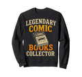 Comic Books Collector Legendary Sweatshirt - Streetwear Style Men Women - T-Shirt, Sweatshirt, Hoodie