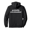 Probably Overstimulated Minimalist Hoodie - Casual Everyday Wear Men Women - T-Shirt, Sweatshirt, Hoodie