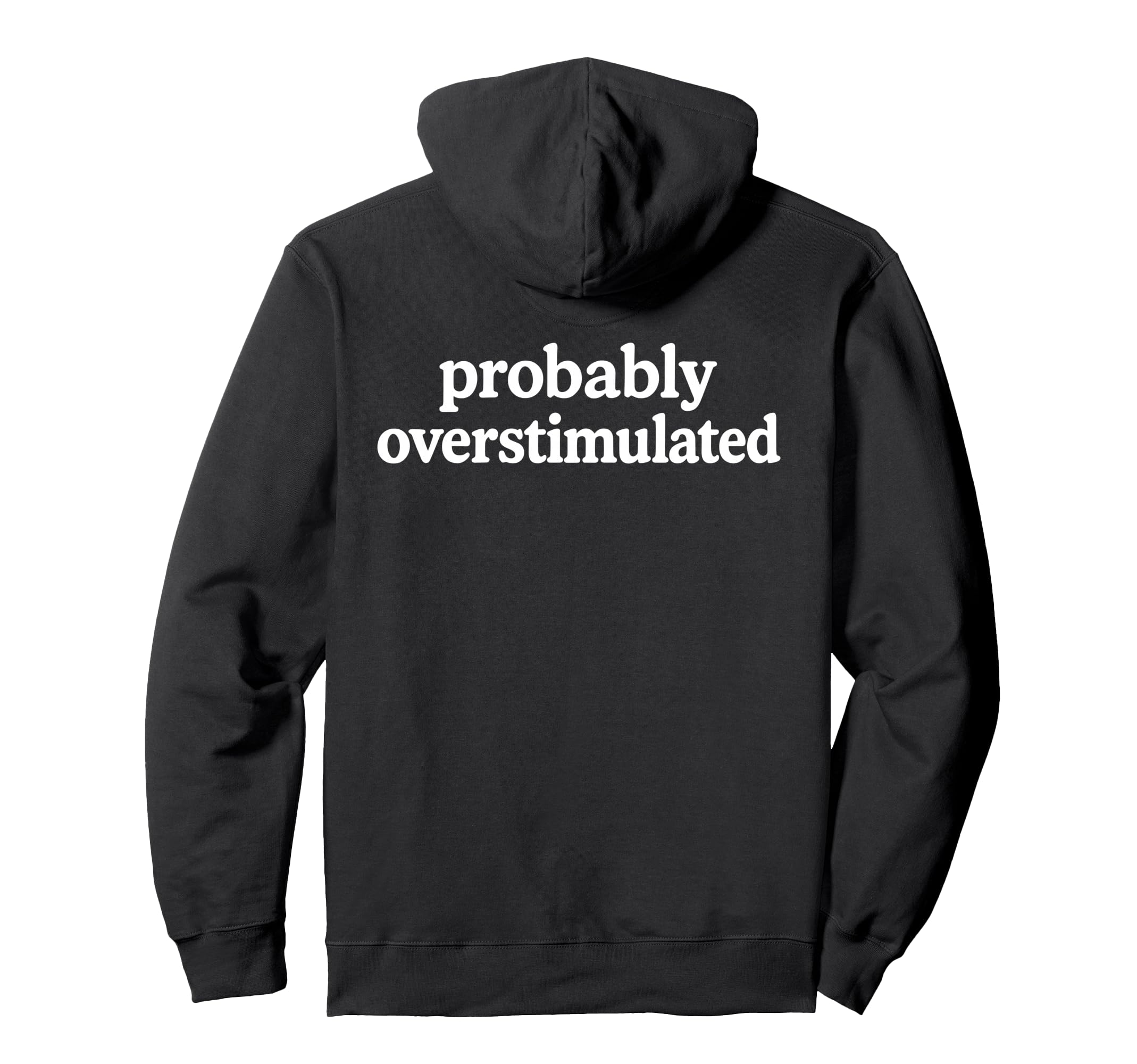 Probably Overstimulated Minimalist Hoodie - Casual Everyday Wear Men Women - T-Shirt, Sweatshirt, Hoodie