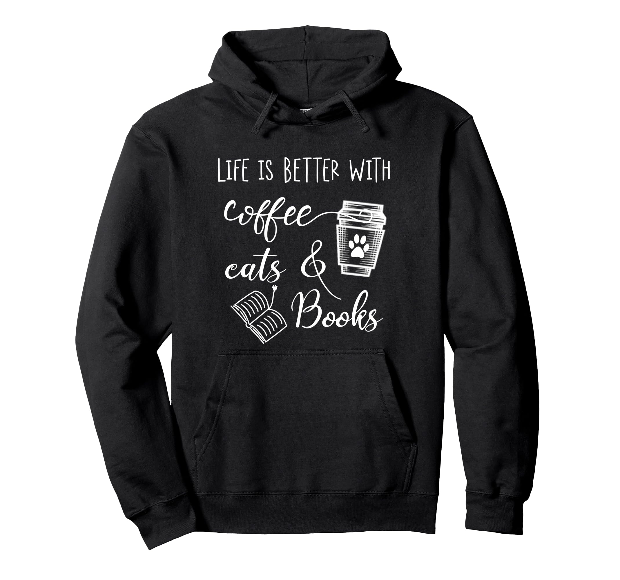Life Is Better Books Cats And Coffee Hoodie - Graphic Print Men Women - T-Shirt, Sweatshirt, Hoodie