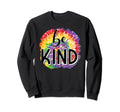 Tie Dye Be Kind Inspirational Sweatshirt - Casual Everyday Wear Unisex - T-Shirt, Sweatshirt, Hoodie