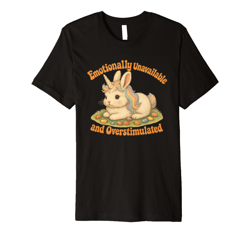 Emotionally Aloof Overstimulated Funny T-Shirt - Fun Novelty Design Unisex - T-Shirt, Sweatshirt, Hoodie