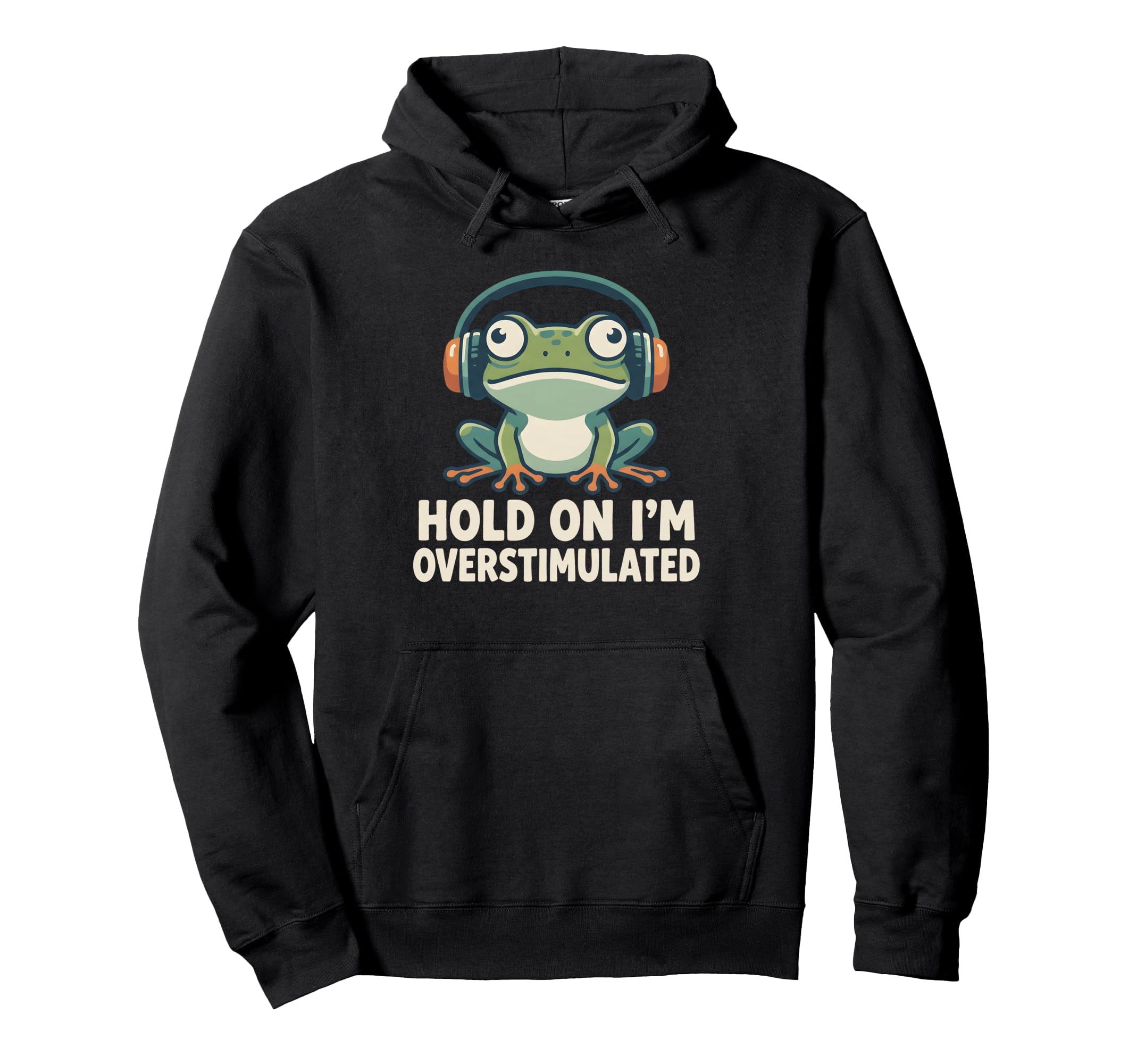 Hold Im Overstimulated Funny Adhd Frog Hoodie - Custom Art Print Men Women - T-Shirt, Sweatshirt, Hoodie