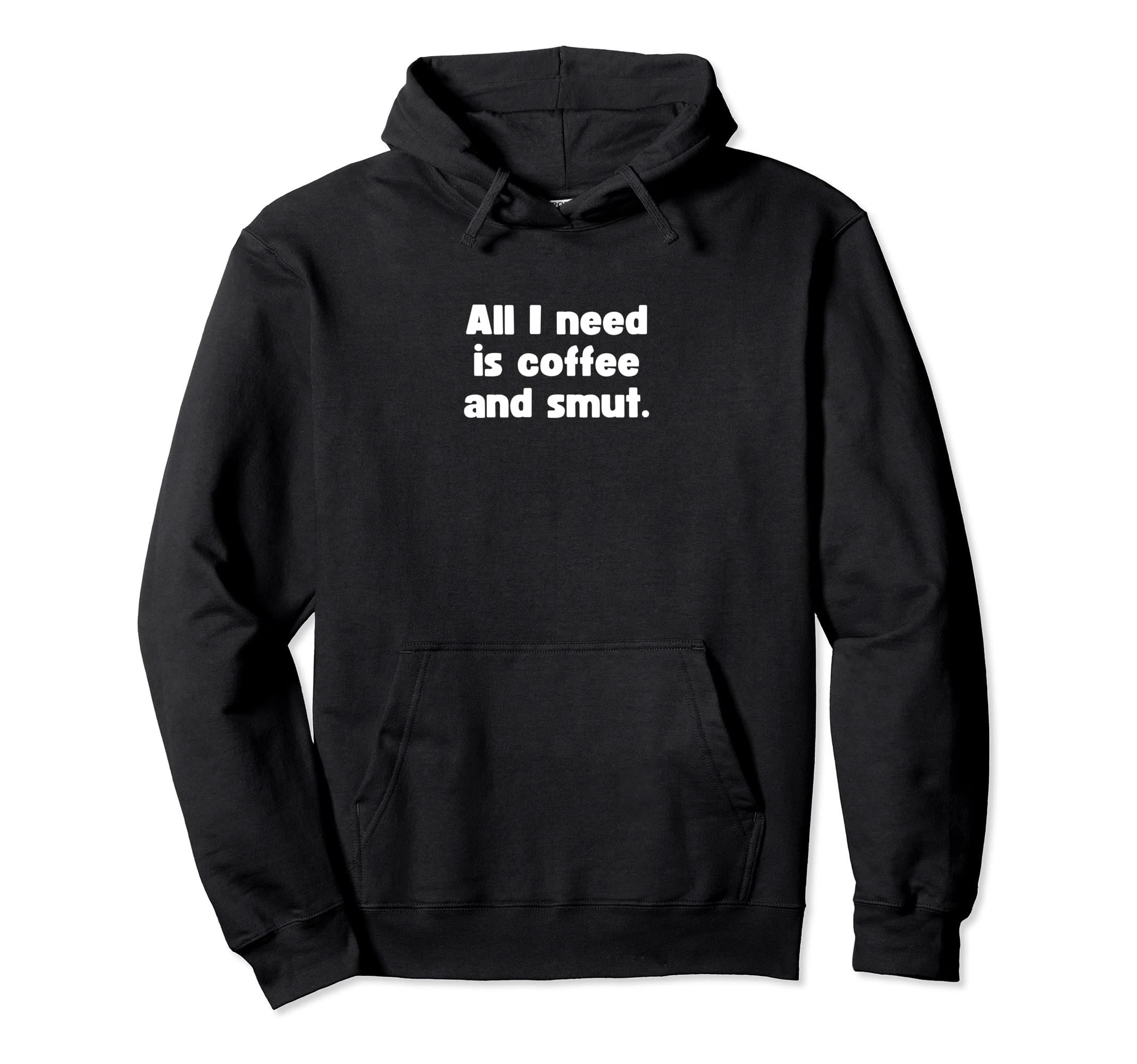 Funny All I Need Is Coffee And Smut Hoodie - Casual Everyday Wear Unisex - T-Shirt, Sweatshirt, Hoodie