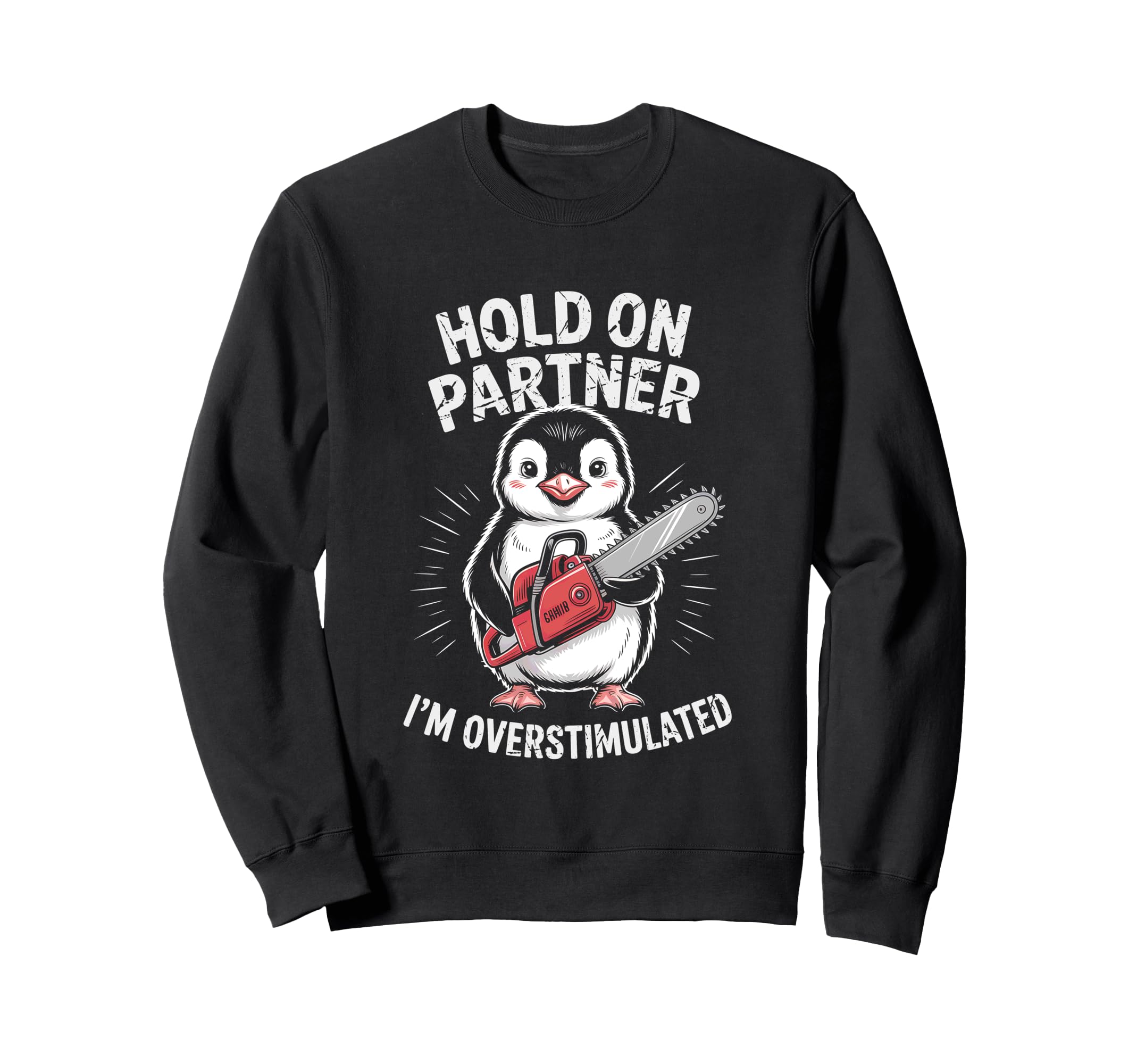 Penguin And Chainsaw Hold Partner Im Sweatshirt - Novelty Apparel Unisex - T-Shirt, Sweatshirt, Hoodie