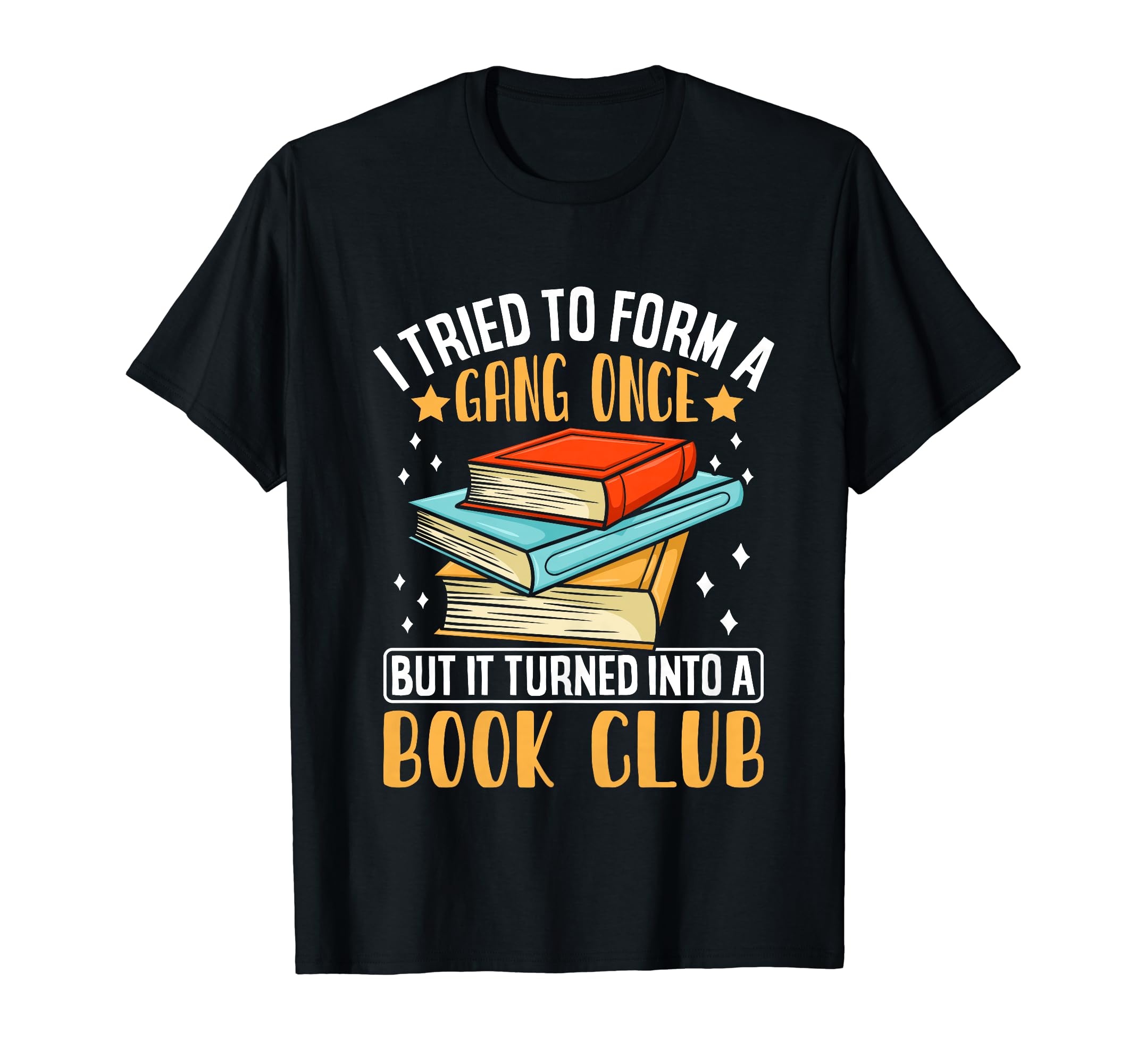 I Tried To Form Gang Once But It Turned T-Shirt - Novelty Apparel Unisex - T-Shirt, Sweatshirt, Hoodie
