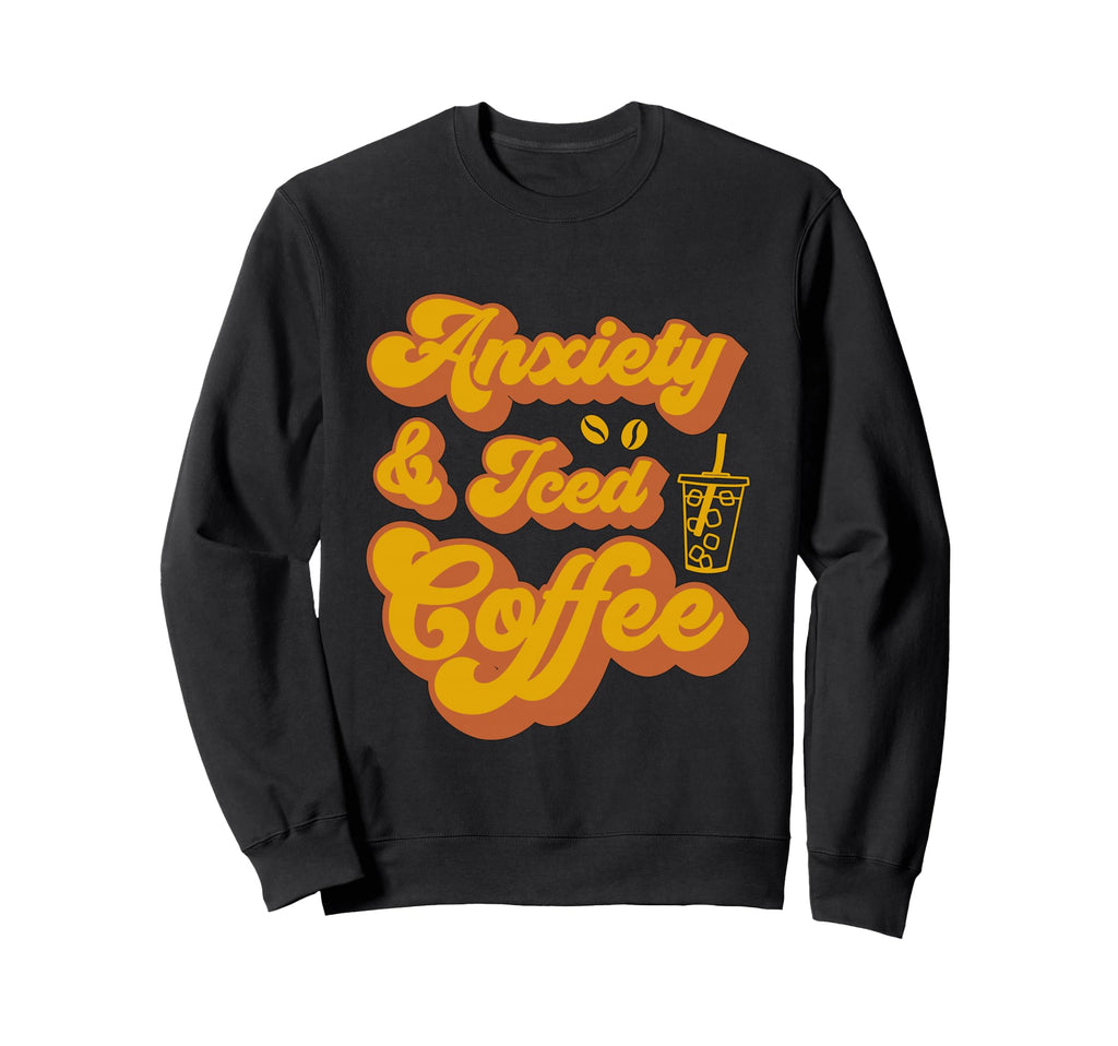 Anxiety And Iced Coffee Drinker Sweatshirt - Novelty Apparel for Adults - T-Shirt, Sweatshirt, Hoodie