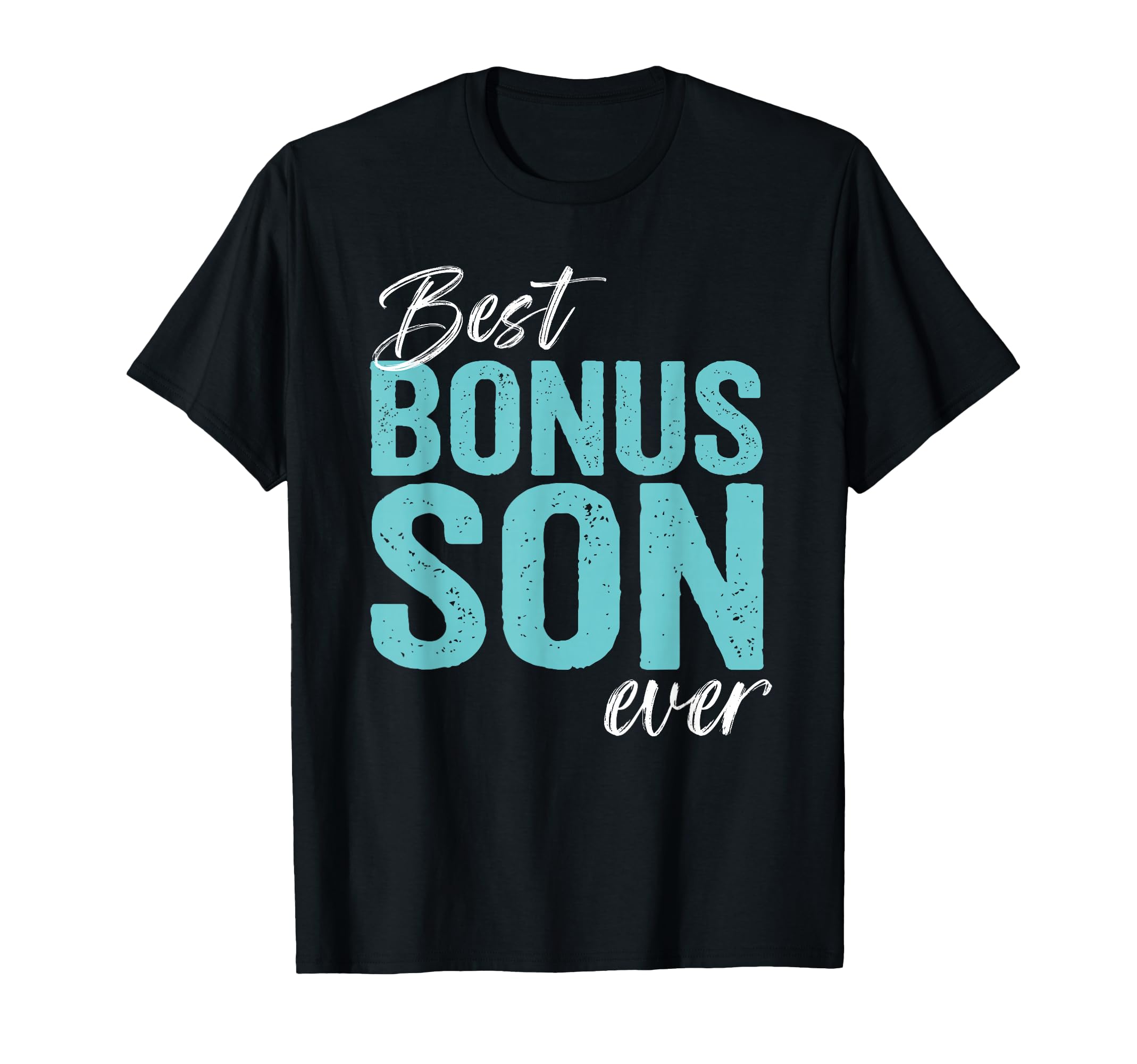 Best Bonus Son Ever Step Son T-Shirt - Casual Everyday Wear Men Women - T-Shirt, Sweatshirt, Hoodie