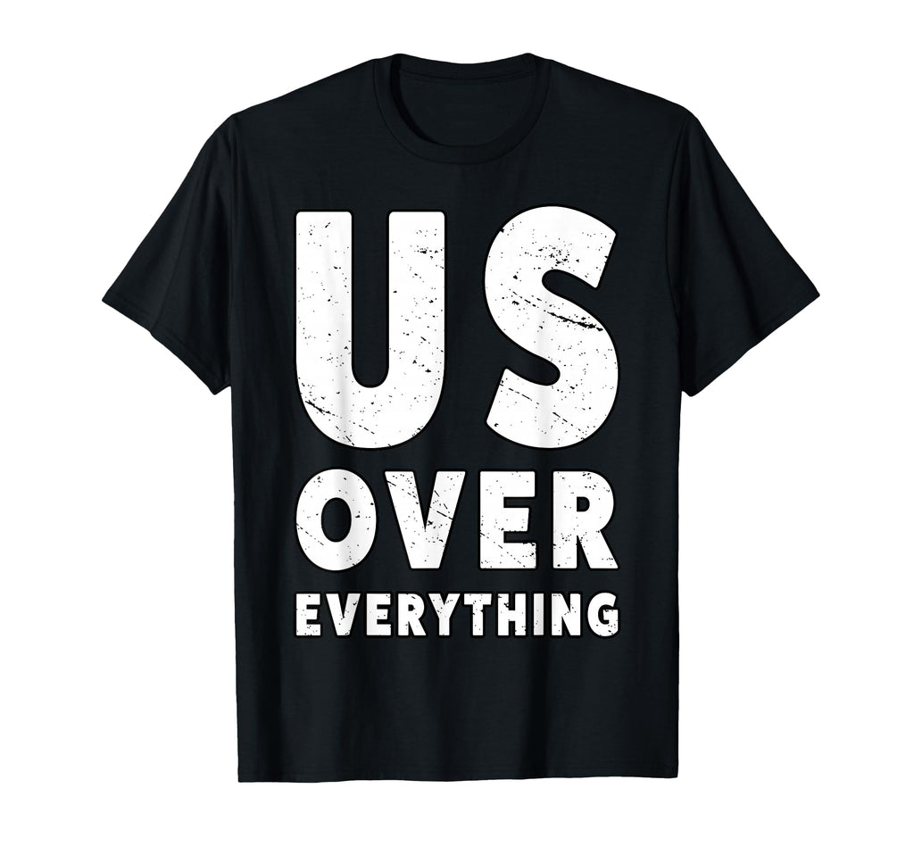 Us Over Everything People March Democrat T-Shirt - Trendy Graphic Unisex - T-Shirt, Sweatshirt, Hoodie