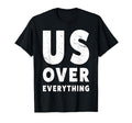 Us Over Everything People March Democrat T-Shirt - Trendy Graphic Unisex - T-Shirt, Sweatshirt, Hoodie