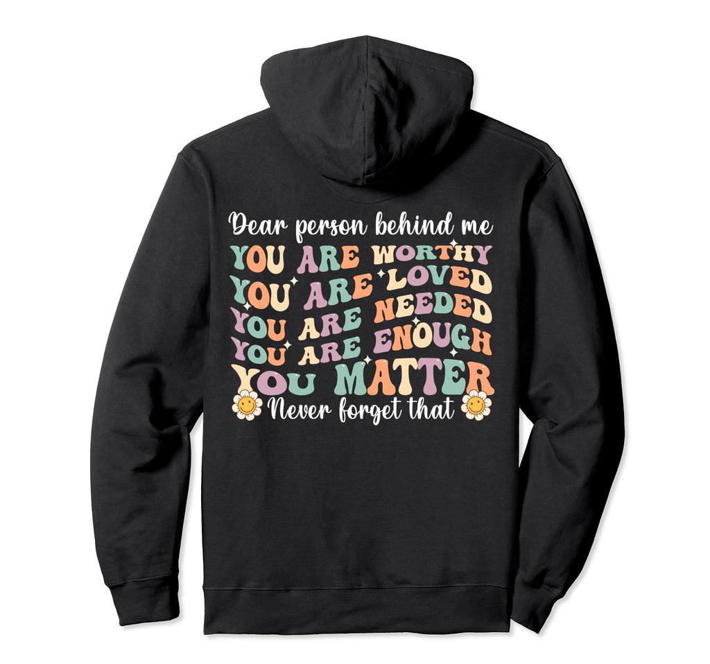 Dear Person Behind Me You Are Hoodie - Casual Everyday Wear Men Women - T-Shirt, Sweatshirt, Hoodie