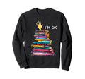 Im Ok Reading Books Library Sweatshirt - Unique Graphic for Adults - T-Shirt, Sweatshirt, Hoodie