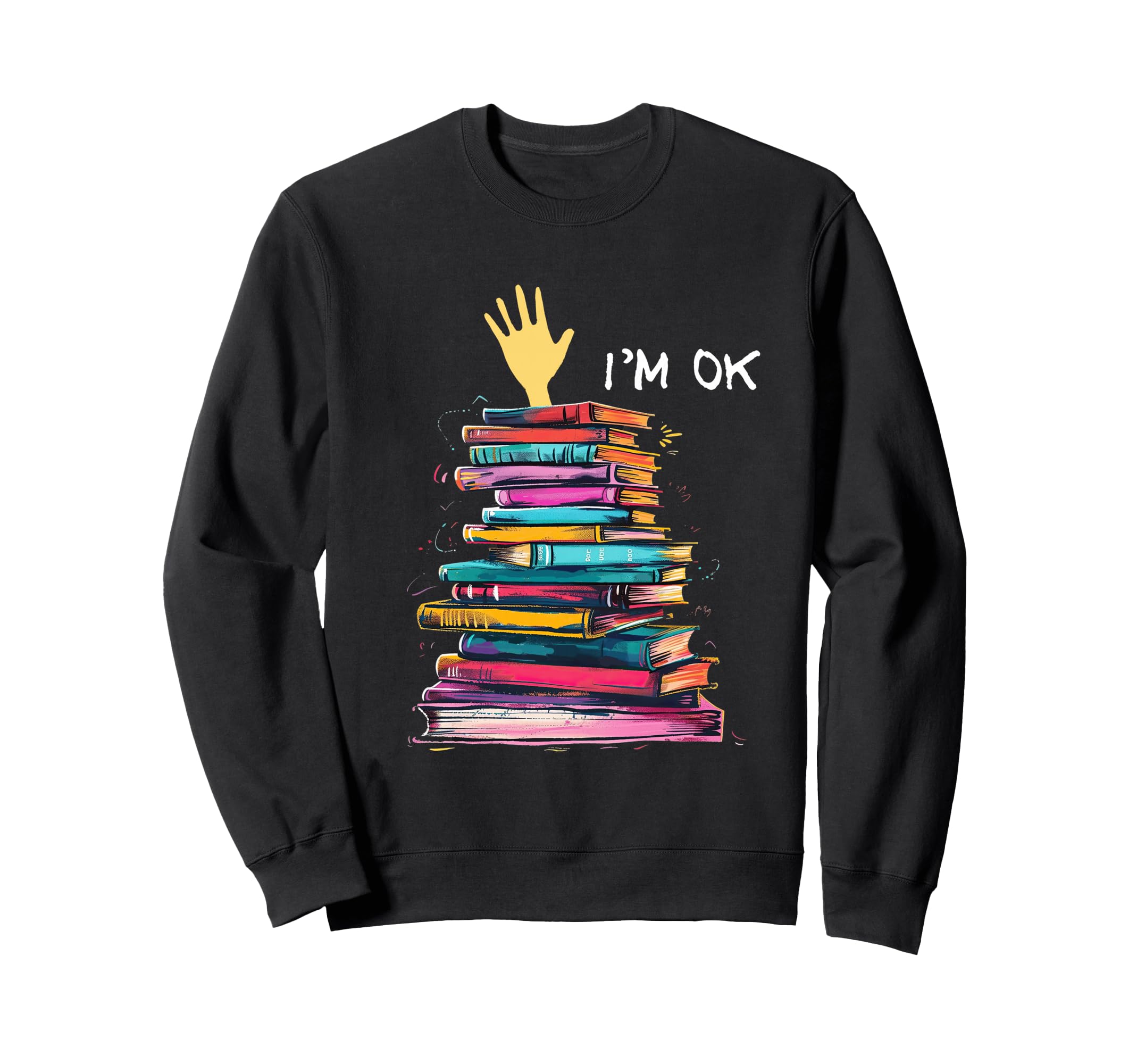 Im Ok Reading Books Library Sweatshirt - Unique Graphic for Adults - T-Shirt, Sweatshirt, Hoodie