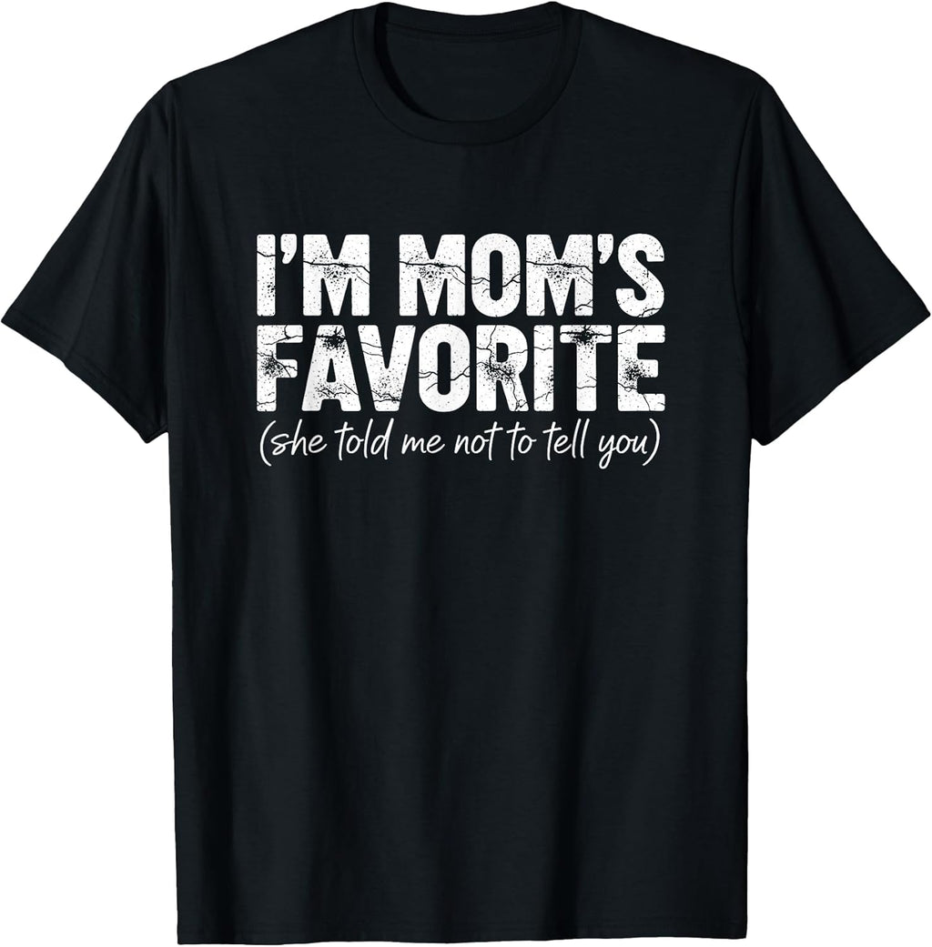 I'm Mom's Favorite She Told Me Not to Tell You Tee Unisex T-shirt, Sweatshirt, Hoodie, Long Sleeve Tee - T-Shirt, Sweatshirt, Hoodie