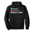 Dogs Coffee Self Care And Hoodie - Minimalist Print Unisex - T-Shirt, Sweatshirt, Hoodie