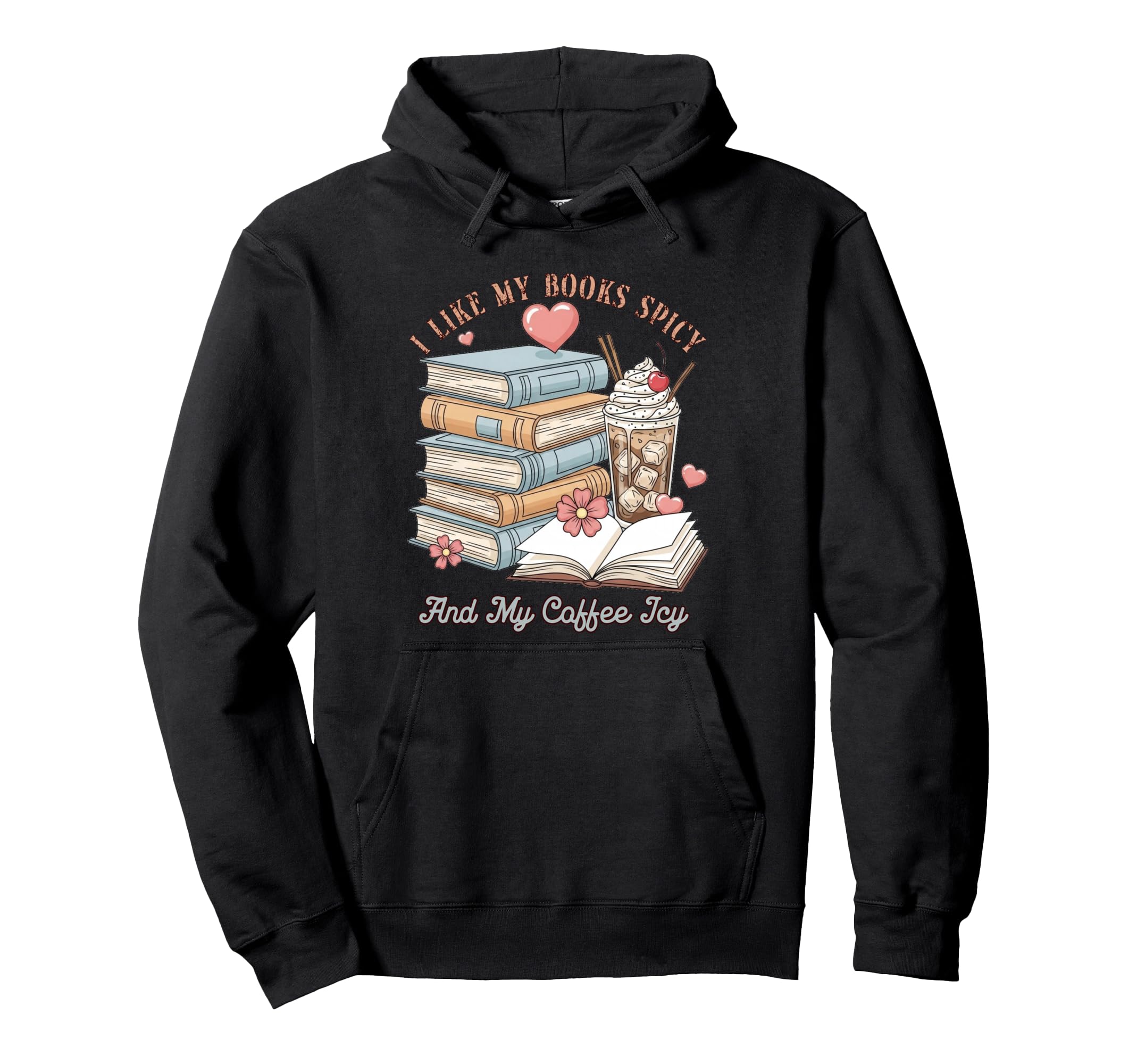 I Like My Books Spicy And My Hoodie - Casual Everyday Wear Men Women - T-Shirt, Sweatshirt, Hoodie