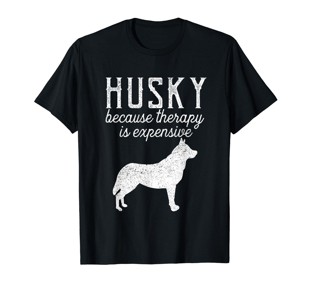 Siberian Husky Because Therapy Is T-Shirt - Streetwear Style for Adults - T-Shirt, Sweatshirt, Hoodie