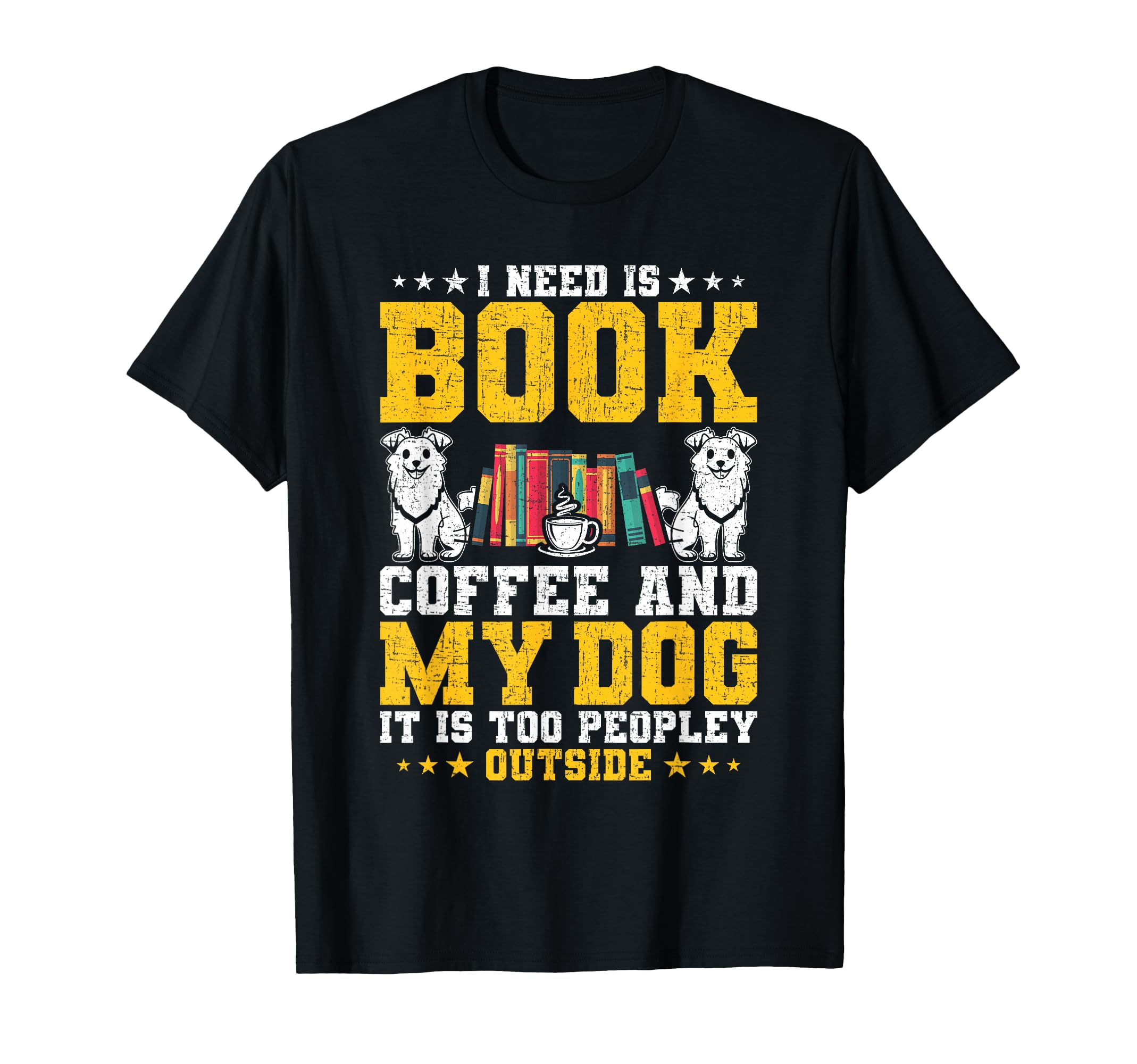 I Need Is Book Coffee And My Dog Book T-Shirt - Minimalist Print Unisex - T-Shirt, Sweatshirt, Hoodie