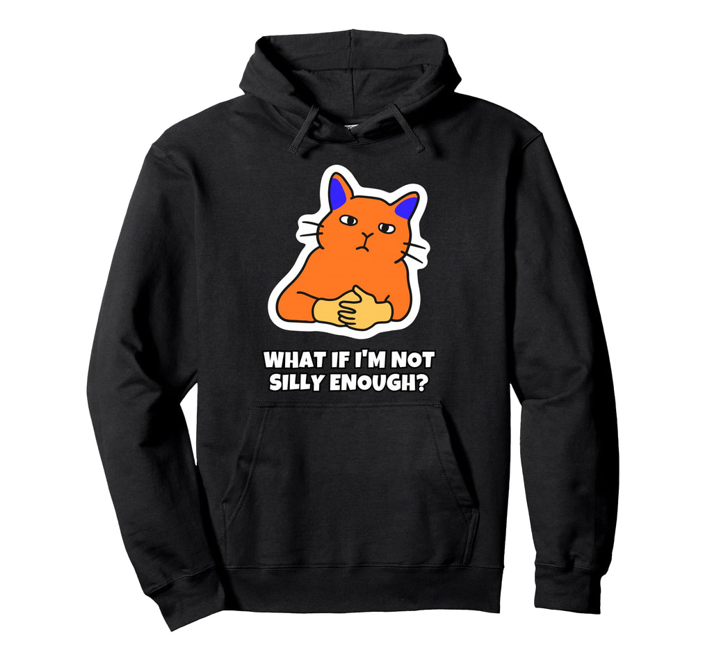 What If Im Not Silly Enough Hoodie - Aesthetic Graphic Unisex - T-Shirt, Sweatshirt, Hoodie