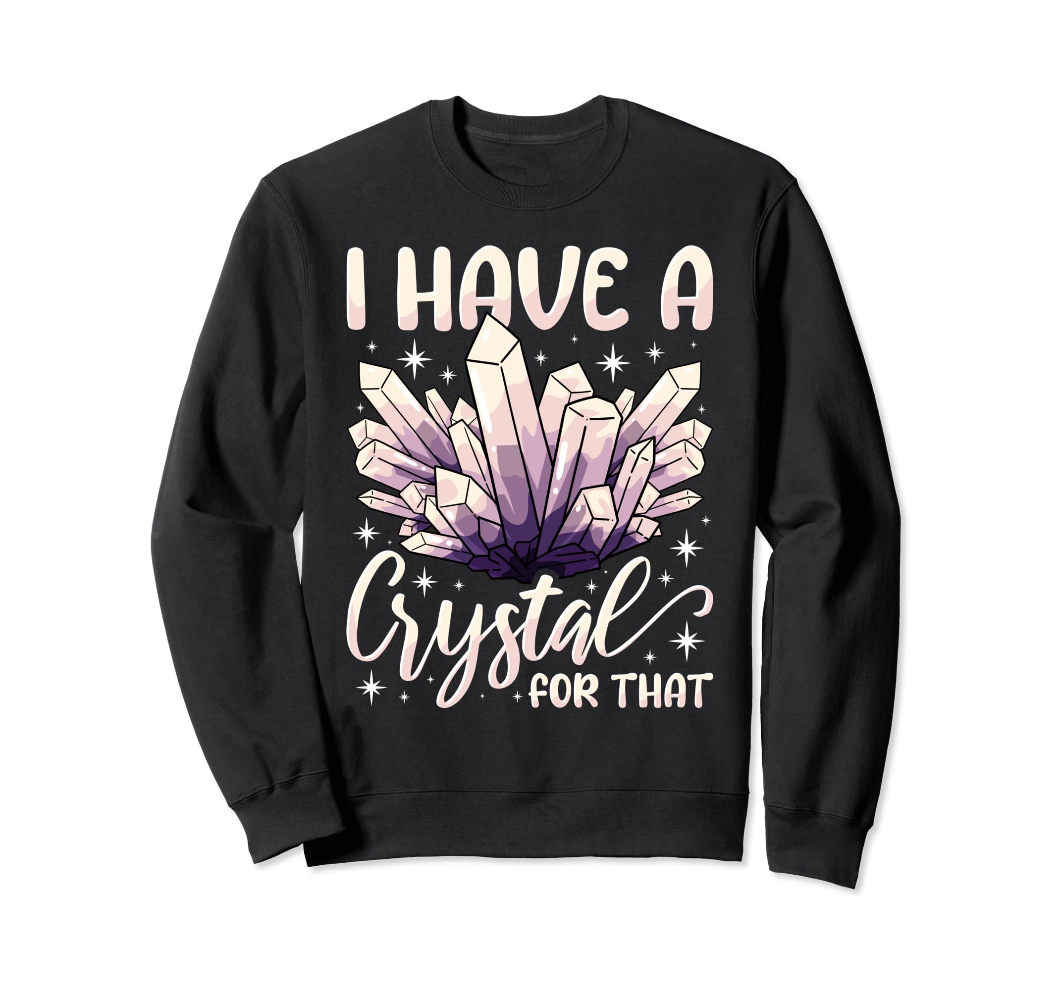 I Have Crystal That Healing Sweatshirt - Fun Novelty Design Men Women - T-Shirt, Sweatshirt, Hoodie