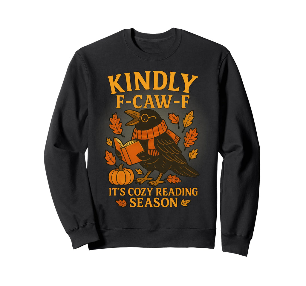 Kindly F Caw F Its Cozy Reading Sweatshirt - Custom Art Print for Adults - T-Shirt, Sweatshirt, Hoodie
