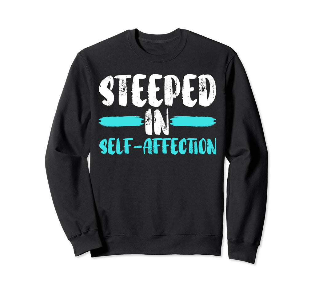 Self Love Yourself Self Worth I Sweatshirt - Streetwear Style Men Women - T-Shirt, Sweatshirt, Hoodie