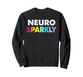Neuro Sparkly Adhd Neurodivergents Sweatshirt - Aesthetic Graphic Unisex - T-Shirt, Sweatshirt, Hoodie