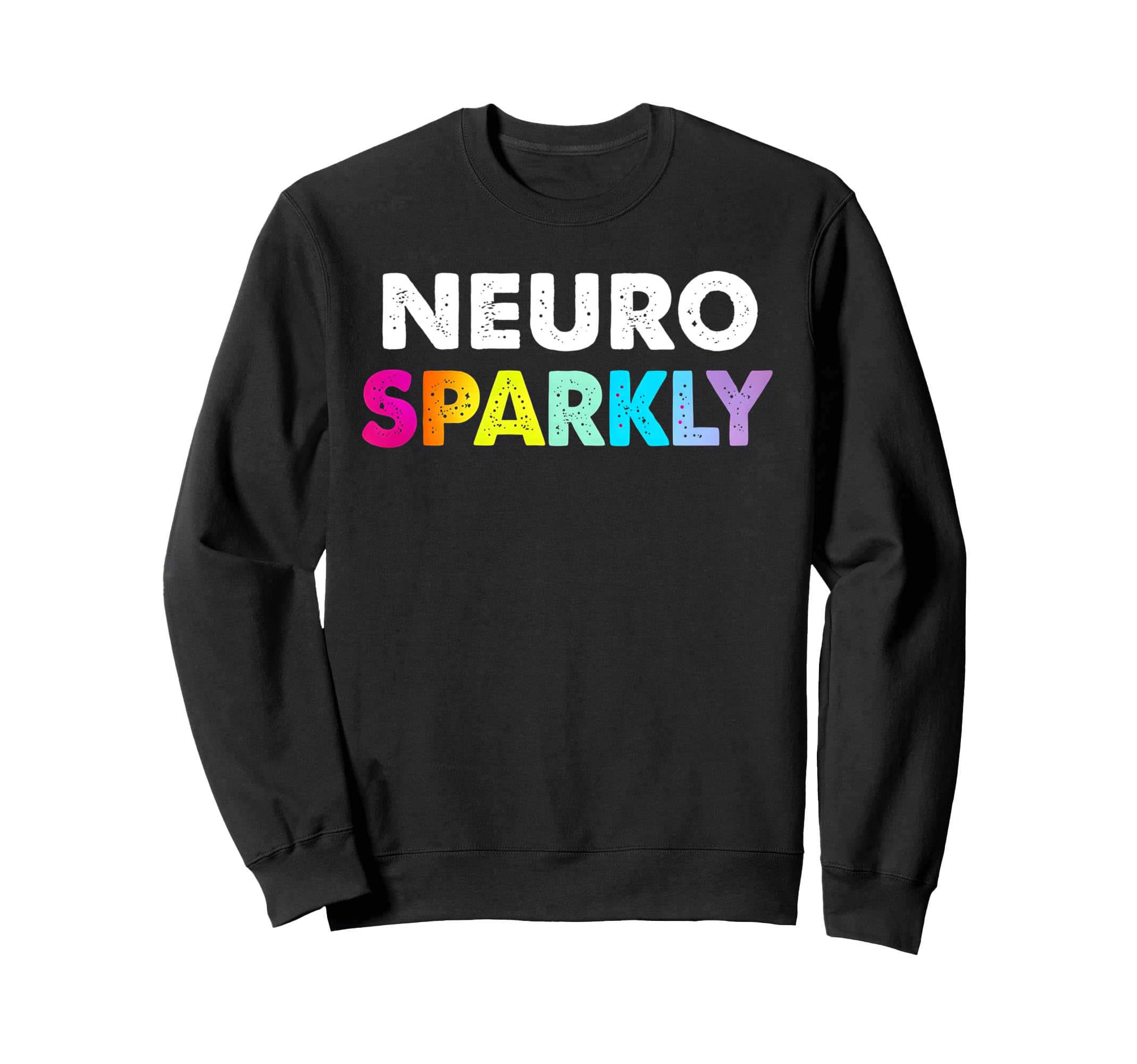 Neuro Sparkly Adhd Neurodivergents Sweatshirt - Aesthetic Graphic Unisex - T-Shirt, Sweatshirt, Hoodie