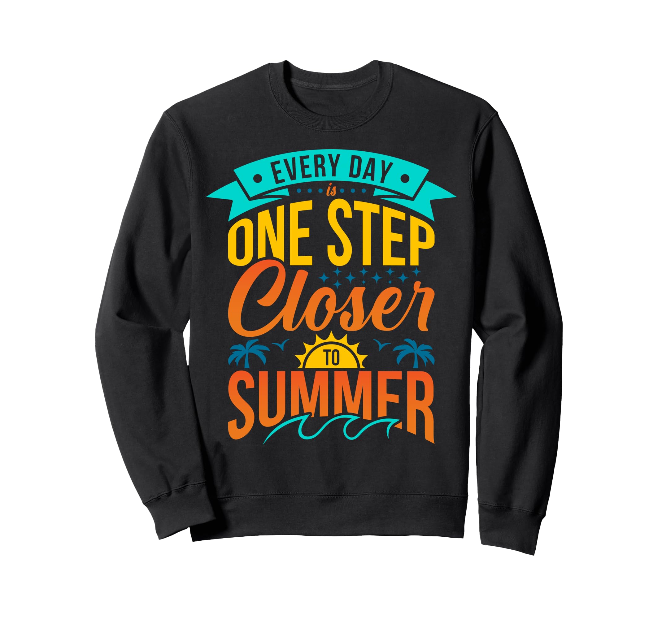 Every Day Is One Step Closer Sweatshirt - Trendy Graphic for Adults - T-Shirt, Sweatshirt, Hoodie