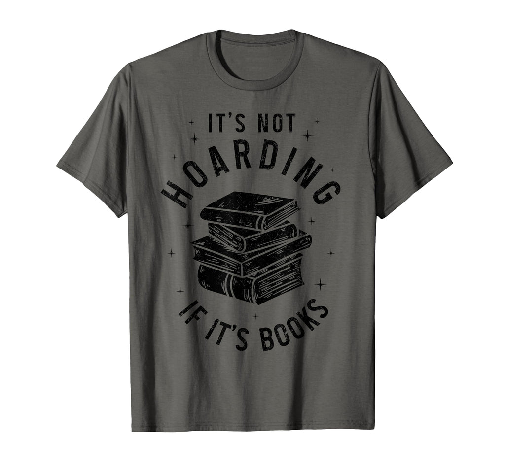 Its Not Hoarding If Its Books T-Shirt - Casual Everyday Wear for Adults - T-Shirt, Sweatshirt, Hoodie