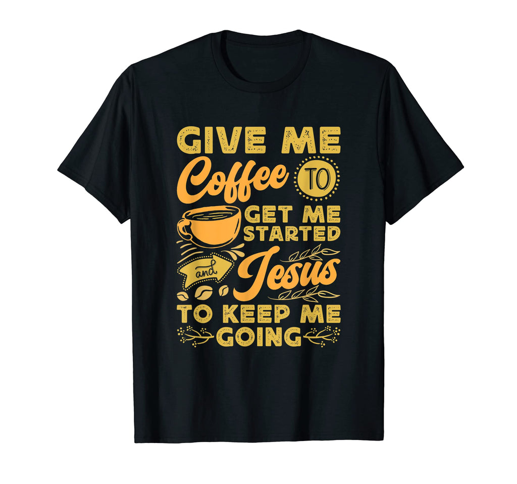 Give Me Coffee To Get Me Started And T-Shirt - Minimalist Print Unisex - T-Shirt, Sweatshirt, Hoodie